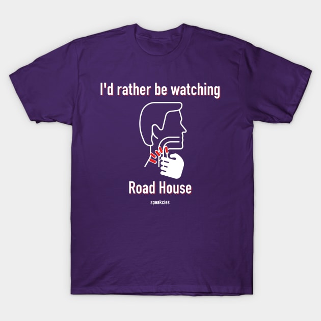 I Would Rather Be Watching Road House T-Shirt by Speakcies